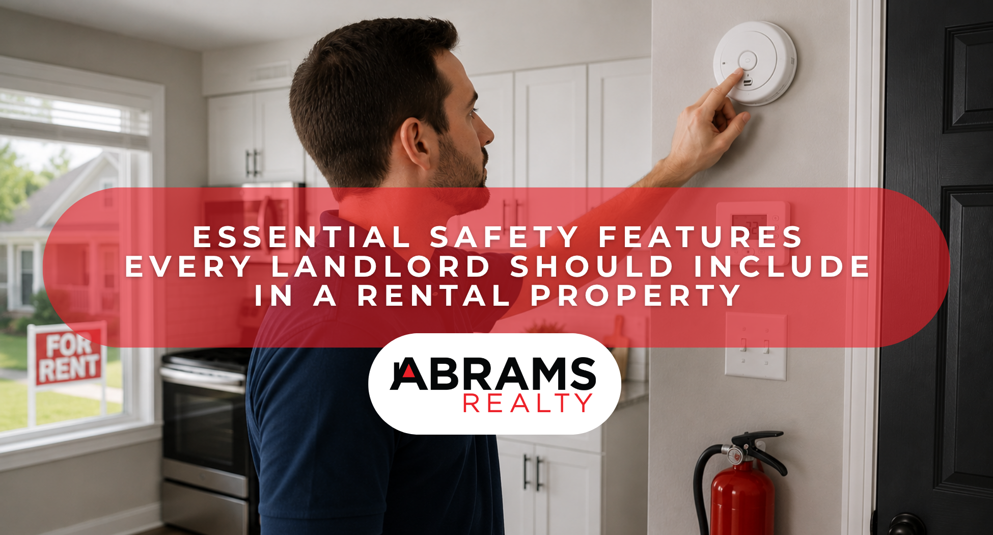 Essential Safety Features Every Landlord Should Include in a Rental Property